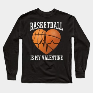 Basketball Is My Valentine Long Sleeve T-Shirt